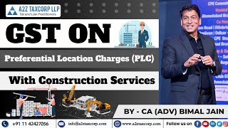 GST on Preferential Location Charges PLC with Construction Services  CA Adv Bimal Jain [upl. by Yesnnyl]