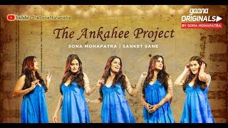 ANKAHEE  Official Video  Sona Mohapatra  Sanket Sane  Sneha Shetty Kohli  Gaana Originals [upl. by Estele]