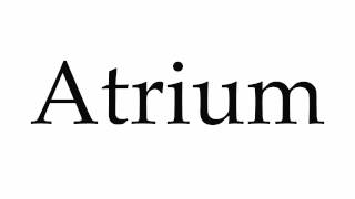 How to Pronounce Atrium [upl. by Inalel]