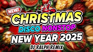 NONSTOP CHRISTMAS SONG DISCO PARTY MIX NEW YEAR 2024  2025  DISCO TRAXX MEDLEY  DJ RALPH REMIX [upl. by Salmon152]