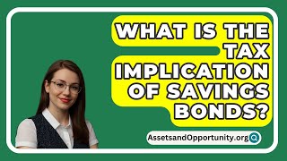 What Is The Tax Implication Of Savings Bonds  AssetsandOpportunityorg [upl. by Eppie]