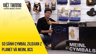 So sánh cymbal Zildjian Z Planet và Meinl BCS [upl. by Alten]