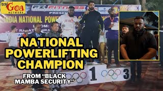 NATIONAL POWERLIFTING CHAMPION  BLACK MAMBA SECURITY  IFFI 2024  MY GOA NETWORK [upl. by Sorazal86]