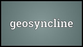 Geosyncline Meaning [upl. by Milstone]