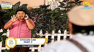 STOLEN CAR I PART 2 I FULL MOVIE I Taarak Mehta Ka Ooltah Chashmah  तारक मेहता [upl. by Morehouse]