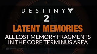 DESTINY 2  All Core Terminus Latent Memories 22 Lost Memory Fragments [upl. by Eimmis313]