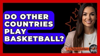 Do Other Countries Play Basketball  TheSportXpertcom [upl. by Llenra]