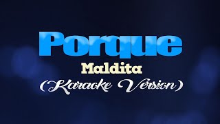 PORQUE  Maldita KARAOKE VERSION [upl. by Pacifica706]