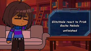 Glitchtale react to Frisk  Gacha Nebula  unfinished [upl. by Lane]