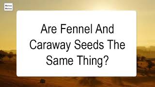 Are Fennel And Caraway Seeds The Same Thing [upl. by Corsiglia]