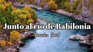 junto al rio de babilonia  beruska saud letra [upl. by Marcelle837]