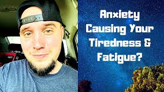 Anxiety Causing Tiredness amp Fatigue [upl. by Lipski]