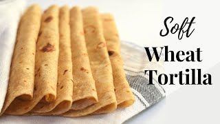 Whole Wheat Tortilla RecipeSoft Wheat TortillaWheat Flour Tortilla [upl. by Dloniger261]