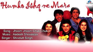 Humko Ishq Ne Mara  Jhoom Jhoom Chuk ChukPart1 Full Audio Song  Aashish Chaudhary Sagarika Soni [upl. by Adali78]