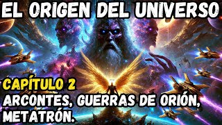 EL ORIGEN DEL UNIVERSO  Guerras de Orión arcontes y Metatrón  Capítulo 2 [upl. by Seiden]