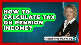 How To Calculate Tax On Pension Income  AssetsandOpportunityorg [upl. by Yruy509]