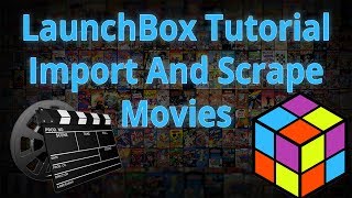 Import And Scrape Movies  LaunchBox Tutorials [upl. by Ignacius]