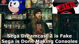 Sega Dreamcast 2 is Fake  Sega is Done Making Consoles [upl. by Harleigh966]