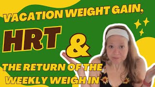 Vacation Weight Gain  Hormone Replacement Therapy  Weekly Weigh In [upl. by Anailli]