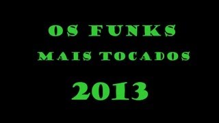 OS FUNKS MAIS TOCADOS EM 2013 [upl. by Aciras549]