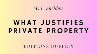 Article W L Sheldon What Justifies Private Property [upl. by Goldenberg]