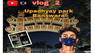 Upadhyay park BANSWARAi ❣️love 100 island city of BANSWARA [upl. by Abagael]