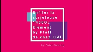 Enfiler la surjeteuse 1450ol Element by Pfaff de chez Lidl [upl. by Aizitel]