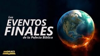 Eventos Finales de los Ultimos Días Profecías Bíblicas [upl. by Ahsilrae]