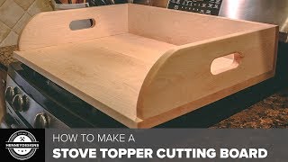 How to Make a Stove Topper Cutting Board  Woodworking [upl. by Ellednahs]