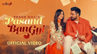 Pasand Ban Gyi  Prabh Gill Official Video Latest Punjabi Song 2024  New Punjabi Song 2024 [upl. by Marlo]