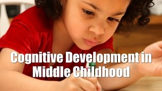 Cognitive Development in Middle Childhood [upl. by Mitch393]