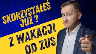 Kto może skorzystać z wakacji od ZUS Jak obniżyć ZUS w JDG Wakacje ZUS wszystko co musisz wiedzieć [upl. by Aciraj]