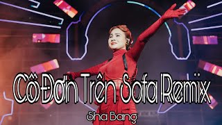 CÔ ĐƠN TRÊN SOFA REMIX  Sha Băng EDM BIÊN HOÀ [upl. by Jelena]