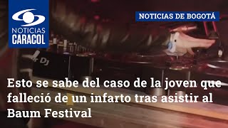 Esto se sabe del caso de la joven que falleció de un infarto tras asistir al Baum Festival [upl. by Fiedler194]