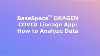 BaseSpace™ DRAGEN COVID Lineage App How to Analyze Data [upl. by Kolk687]