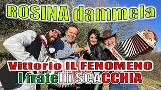 ROSINA DAMMELA I fratelli SCACCHIA e Vittorio IL FENOMENO Per info spettacoli 3479795761 [upl. by Mariejeanne474]