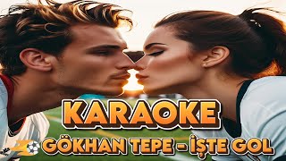 Gökhan Tepe  İşte Gol Karaoke [upl. by Ettena245]