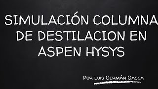 Simulación de una columna de Destilación ASPEN HYSYS 14 [upl. by Munmro]