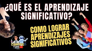 💥Qué es el APRENDIZAJE SIGNIFICATIVO Cómo loGRaR😮 APRENDIZAJES SIGNIFICATIVOS [upl. by Blinny133]