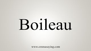 How To Say Boileau [upl. by Ronoc]