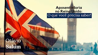 Aposentadoria no Reino Unido O que você precisa saber [upl. by Bing331]