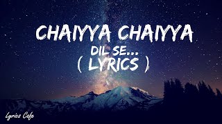 Chhaiya Chhaiya Lyrics  Dil Se Shahrukh Khan Malaika Arora  Dil Se  Sukhwinder Singh Superhit [upl. by Anined]