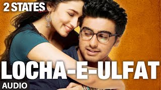 2 States Locha E Ulfat Full Song Audio  Arjun Kapoor Alia Bhatt [upl. by Revkah847]