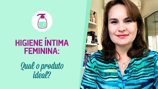 Higiene Íntima Feminina  Qual o produto ideal [upl. by Hannahc]