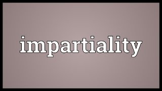 Impartiality Meaning [upl. by Annerol810]