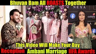 Bhuvan Bam All ROASTS Together  AMBANI Wedding  RanveerDeepika Reception  IIFA 2019 [upl. by Banna64]