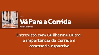 Podcast Vá Para a Corrida  Entrevista com Guilherme Dutra a importância da corrida  EP 20 [upl. by Petigny]