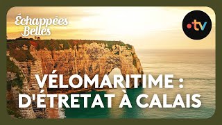 Vélomaritime  dEtretat à Calais  Échappées belles [upl. by Annawyt]