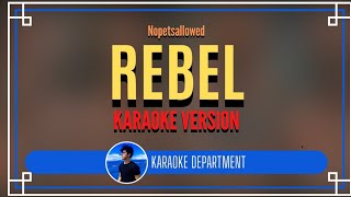 REBEL  Nopetsallowed KARAOKE VERSION [upl. by Asamot]