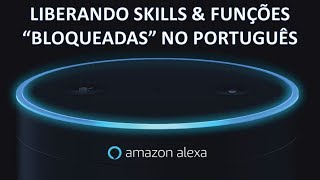 Amazon Alexa  Liberando Skills amp Funções que estão bloqueadas ou não aparecem na Alexa [upl. by Clotilda749]